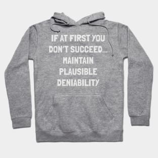 if at first you don’t succeed... maintain plausible deniability Hoodie